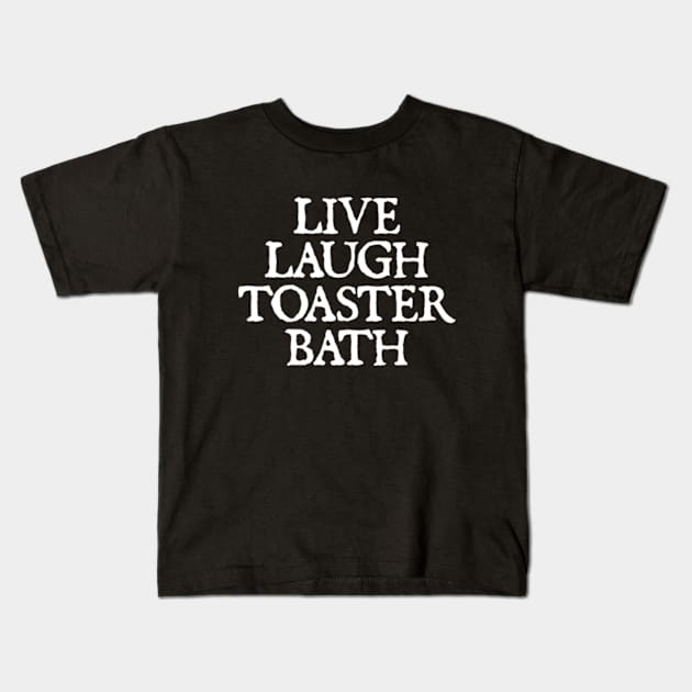 Live Laugh Toaster Bath Kids T-Shirt by  hal mafhoum?